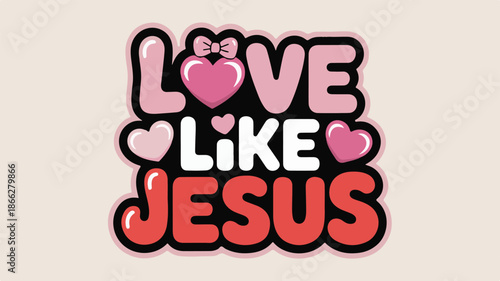 Love Like Jesus Text with Hearts and Bow faith christian