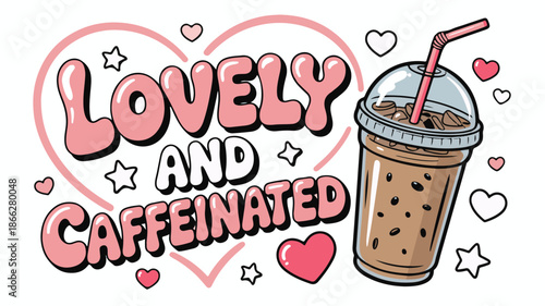 Lovely and Caffeinated text with iced coffee drink and hearts Keywords: coffee, iced coffee, drink, beverage, caffeine, energy