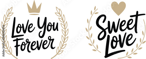 Romantic lettering set with Love You Forever and Sweet Love typography in gold laurel wreaths for Valentine's Day
