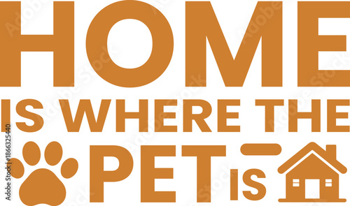 Pet Quote Typography – Home Is Where The Pet Is Vector Design, Pet Lover Home Quote Typography Design.