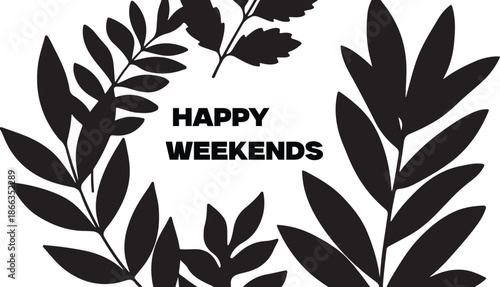 Happy Weekends with Black Leaves and White Background
