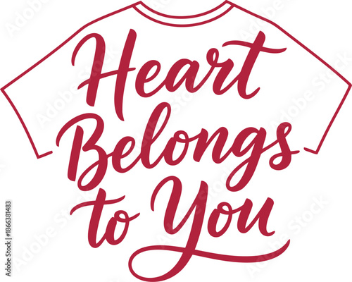Romantic Hand Lettered Heart Belongs to You Typography for T-Shirt Design, Valentine’s Day Gift Art