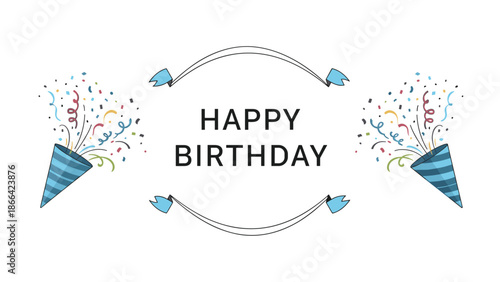 Festive happy birthday message is framed by blue banners and party poppers releasing colorful confetti and streamers on both sides.