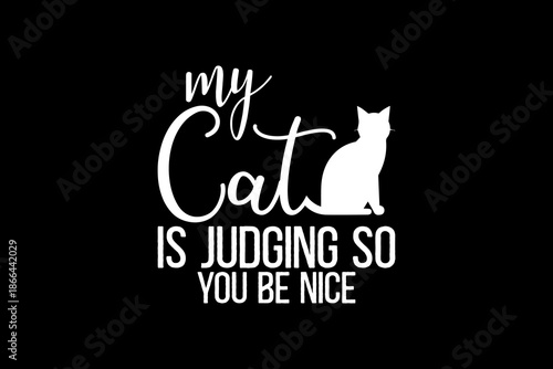 My cat is judging so you be nice svg quotes typography t-shirt design for cricut.