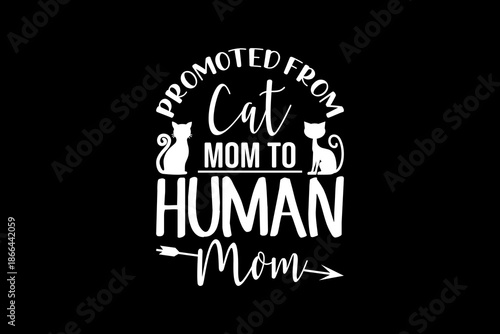 Promoted from cat mom to human mom svg quotes typography t-shirt design for cricut.