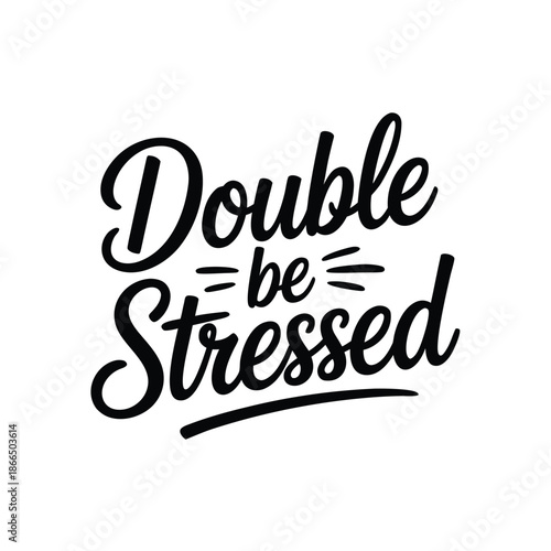 Double be stressed creative script typography on white background