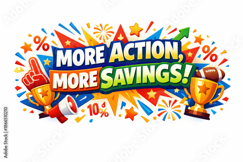More Action, More Savings. Clean modern holiday banner illustration, colorful game-day promo banner reinforcing excitement,
