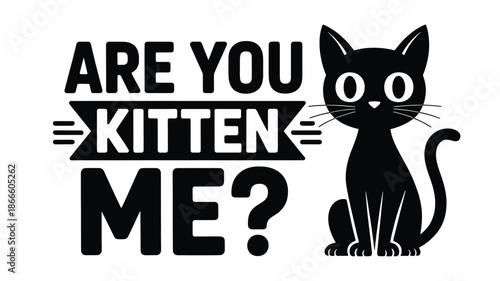 Are you kitten me? a funny black cat pun design for feline lovers and humor enthusiasts Vector