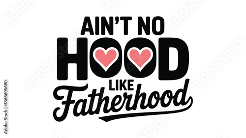 Ain't no hood like fatherhood: celebrating the special bond with dads Vector