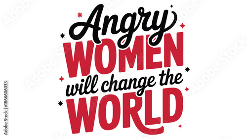 Angry women will change the world: a powerful typographic design for empowerment Vector