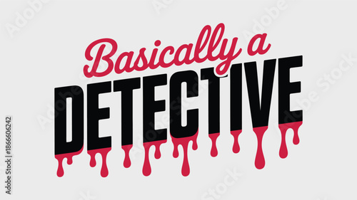 A humorous graphic design portraying the phrase basically a detective with a dripping effect Vector