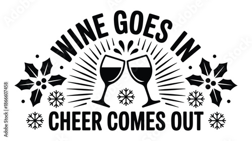 Wine goes in cheer comes out, a festive and humorous christmas celebration design Vector