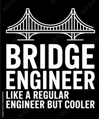 Bridge Engineer Like A Regular Engineer But Cooler