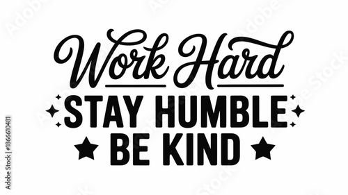 Work hard stay humble be kind motivational typography design for daily inspiration Vector