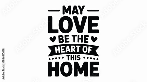 May love be the heart of this home inspiring typographic design for decor Vector