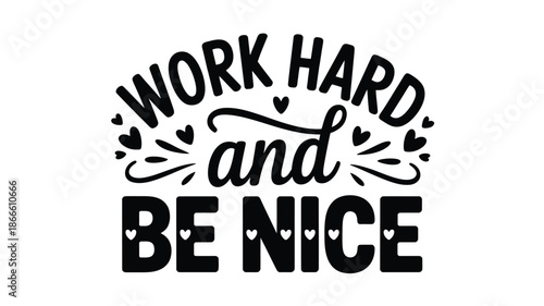 Work hard and be nice: an inspirational typography design featuring a motivational quote Vector