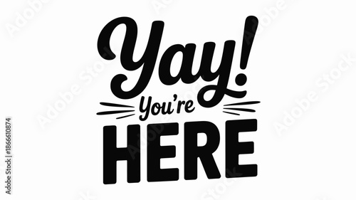 A joyful welcoming message with bold typography reading 'yay! you're here' on a clean background Vector