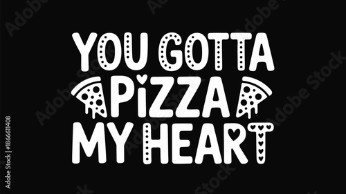 You gotta pizza my heart - charming pun design for love, foodies, and valentine's day Vector