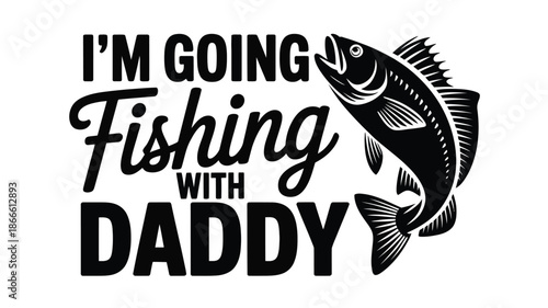 I'm going fishing with daddy - a heartwarming design for father-child bonding trips Vector