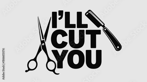 A playful and bold design featuring the phrase 'i'll cut you' with barber scissors and a straight razor, perfect for hairstylists Vector