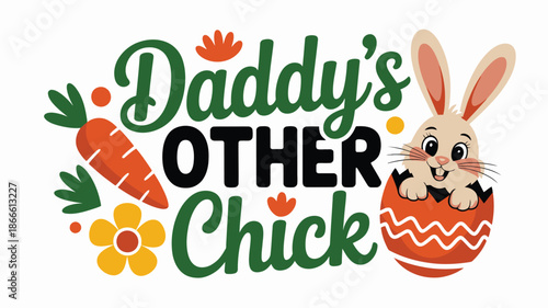 Daddy's other chick: a charming easter bunny design with egg and spring elements Vector