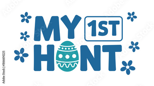 My first easter egg hunt celebration with festive typography and spring flowers Vector