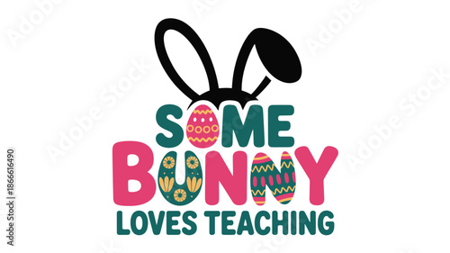 A charming easter-themed design featuring the playful phrase some bunny loves teaching Vector