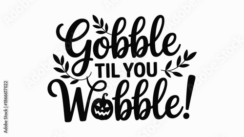 Gobble til you wobble! a fun halloween and thanksgiving inspired festive text design Vector