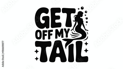 Get off my tail: a playful mermaid silhouette graphic with a sassy message Vector