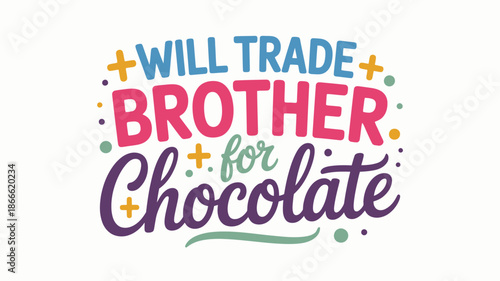 A humorous and playful declaration: will trade brother for delicious chocolate treat Vector