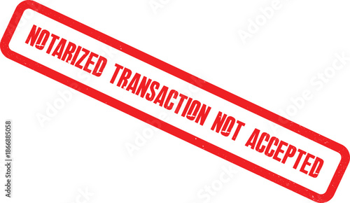 Red rectangular stamp indicating a notarized transaction is not accepted on a white background