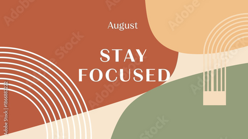 Abstract graphic design with motivational text 'STAY FOCUSED' for August, featuring earthy tones and geometric patterns.