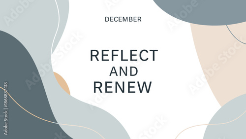 Minimalist design with abstract shapes and text 'REFLECT AND RENEW' for December introspection.