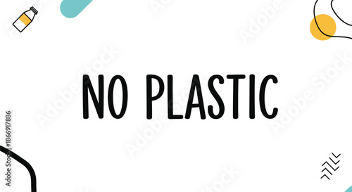 Graphic design with bold black text reading no plastic accompanied by abstract shapes and a bottle icon for environmental awareness.