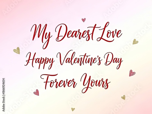 My dearest love, happy valentine's day forever yours