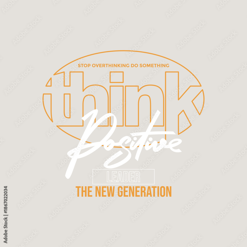 Fototapeta premium Think positive, stop overthinking do something. Stylish slogan typography tee shirt design. Motivation and inspirational quote. Clothing,t shirt,apparel and other uses.