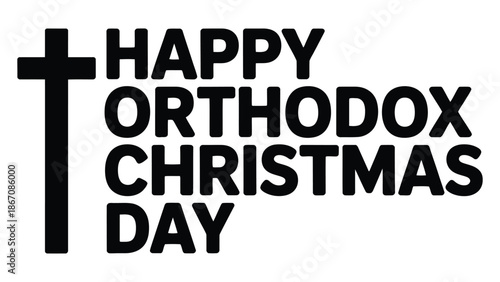 Happy Orthodox Christmas Day religious typography design with black cross symbol isolated on white background minimalist christian holiday illustration