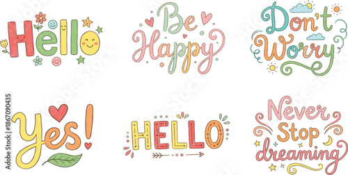 Hand drawn positive quotes lettering collection, hello be happy dont worry yes hello never stop dreaming colorful typography illustration design