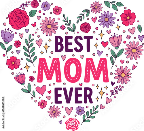 Vibrant heart-shaped floral illustration with 'Best Mom Ever' text, perfect for celebrating motherhood, Mother's Day, birthdays, and expressing heartfelt appreciation to mothers