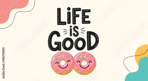 Motivational quote life is good written in bold typography above two smiling pink donuts with colorful sprinkles.