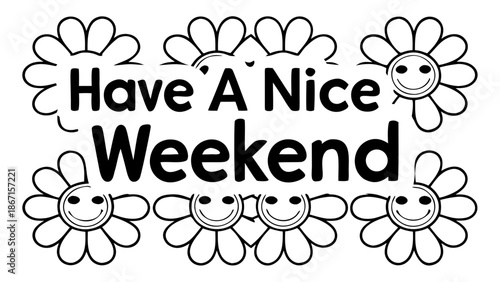 Vector illustration of words “Have A Nice Weekend” lettering with floral element