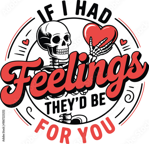 IF I had feelings, they’d be for you.