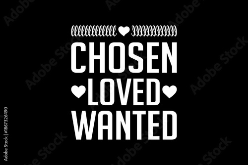 Chosen loved wanted svg quotes typography t-shirt design for cricut.