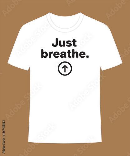 Minimalist White T-Shirt Design with Just Breathe Quote and Up Arrow Icon
