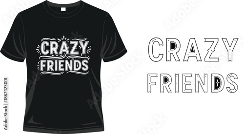 Crazy friends typography t shirt design, bold hand drawn lettering slogan isolated vector illustration for casual apparel branding projects use