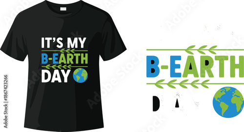 It’s my B earth day typography t shirt design, creative earth day pun slogan with globe illustration for eco awareness apparel
