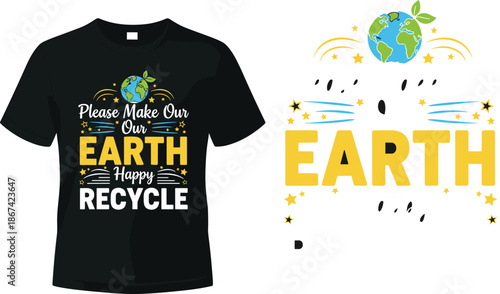 Please make our earth happy recycle typography t shirt design, eco friendly environmental awareness graphic illustration for sustainable apparel branding