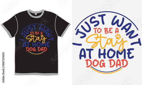 I Just Want To Be A Stay At Home Dog Dad, Wildlife Signs Dog Element, Dad And Dog Typography Vector Graphic