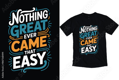 Nothing Great Ever Came That Easy Motivational Quote Typography Design for T-Shirt Print.