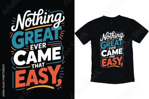 Nothing Great Ever Came That Easy Motivational Quote Typography Design for T-Shirt Print.